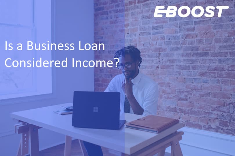 Is a Business Loan Considered Income? Everything You Need to Know