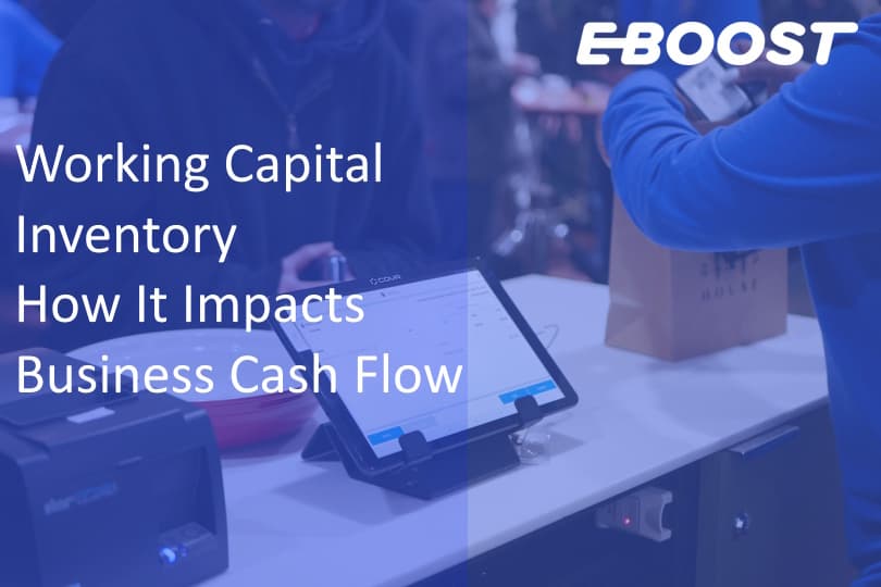 Working Capital Inventory – How It Impacts Business Cash Flow