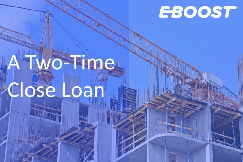 A Two-Time Close Loan Could Be Right for You