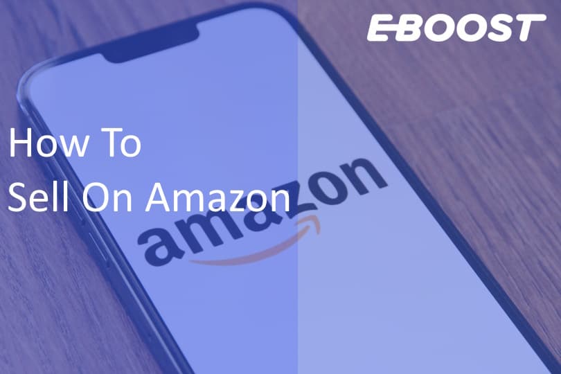 How To Sell On Amazon: Step-by-Step Guide to Launch and Scale Your Business 1 How To Sell On Amazon: Step-by-Step Guide to Launch and Scale Your Business