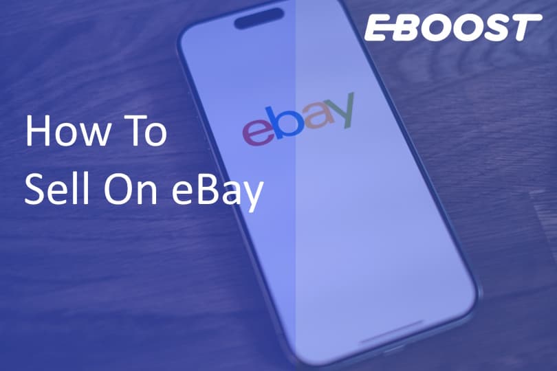 How To Sell On eBay: Step-by-Step Guide to Starting and Scaling Your Business